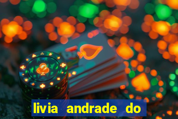 livia andrade do silvio santos nua